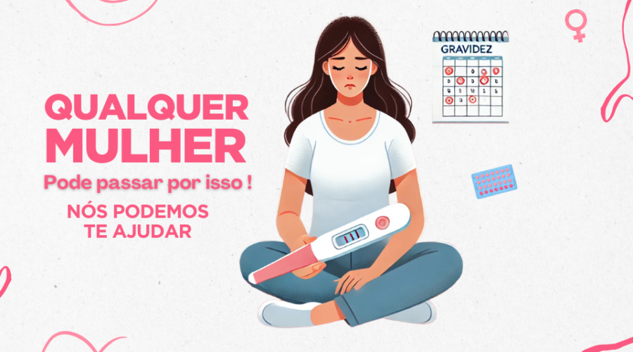 Gravidez Indesejada? Saiba Como Podemos Ajudá-la!